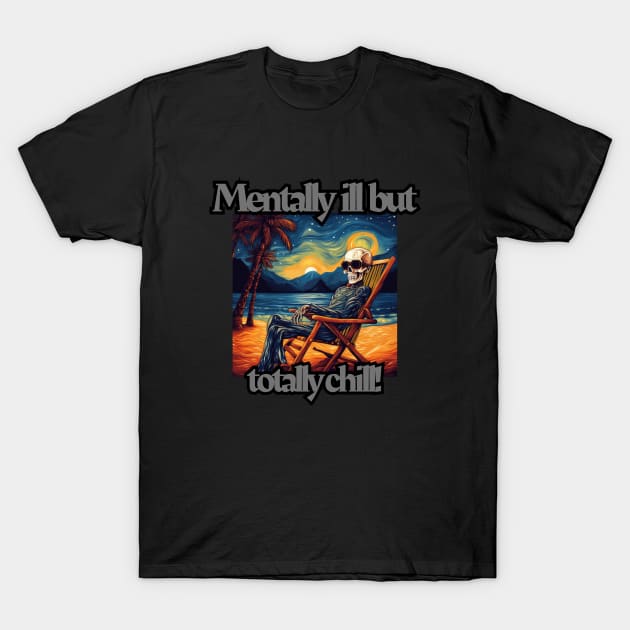 mentally ill but totally chill, skeleton on the beach, van gogh style T-Shirt by Pattyld